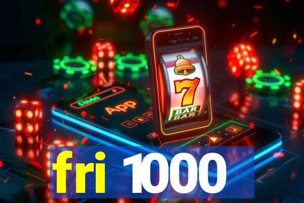 fri 1000